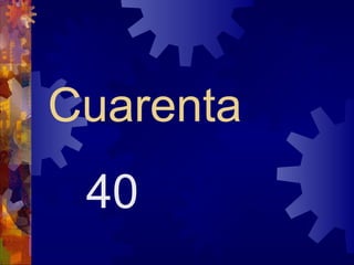 Cuarenta
 40
 