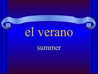 el verano
  summer
 
