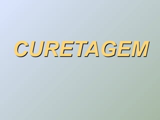 CURETAGEM
 
