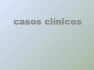 casos clínicos
 