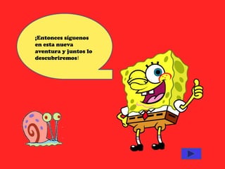 ¡Entonces síguenos
en esta nueva
aventura y juntos lo
descubriremos!
 