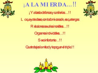 ¡ A LA MI ERDA…!!
     ¡Y ab tadefars y c rs rías !
         as        as u ile …!
L oq eyotedee, c nto m c razó e q ete :
    u      s o o do i o n, s u ngas
      R e io ss x ale inc íb s !
        lac ne eu s re le…!
        Orgas o ino le…! !
             ms lvidab s
           Seoinfartante !
            x          …!
   Qu trab slam y tep e e trip ..! !
     e aje itad      agun l le
 