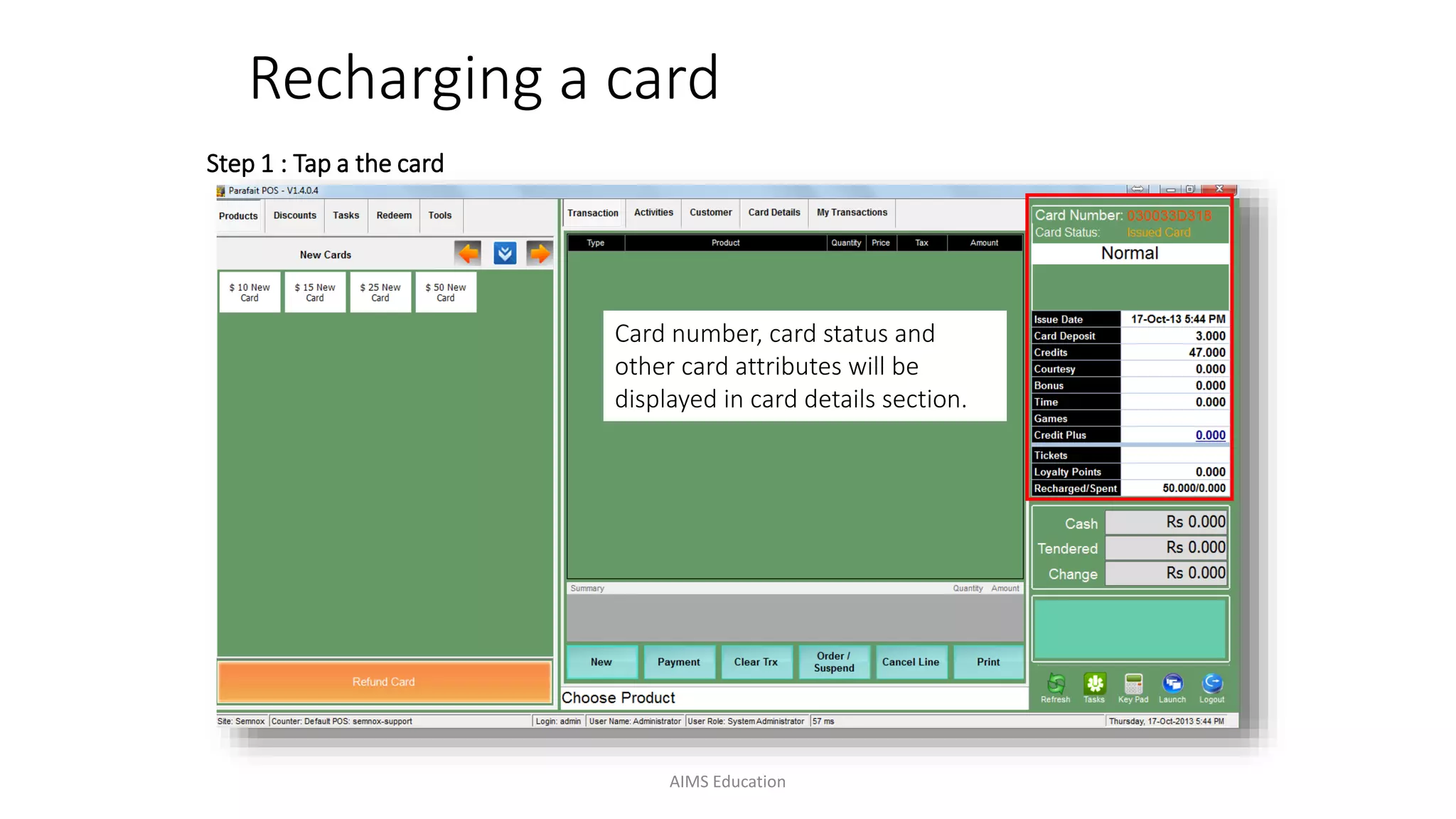 Card number, card status and
other card attributes will be
displayed in card details section.
Step 1 : Tap a the card
Recharging a card
AIMS Education
 