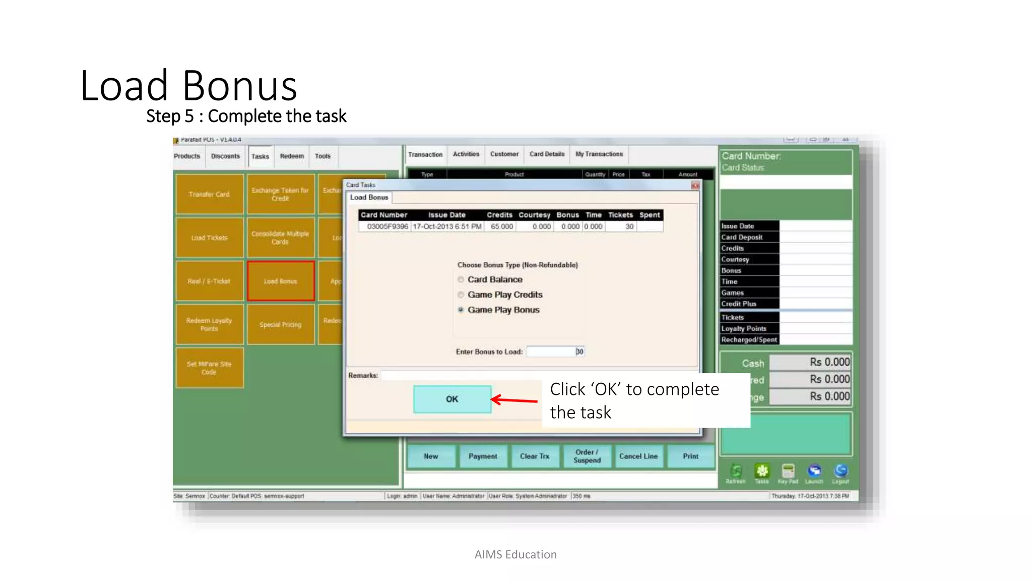 Step 5 : Complete the task
Click ‘OK’ to complete
the task
Load Bonus
AIMS Education
 