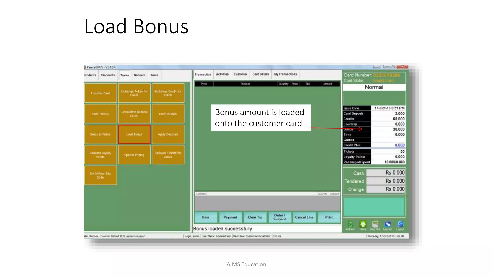 Bonus amount is loaded
onto the customer card
Load Bonus
AIMS Education
 