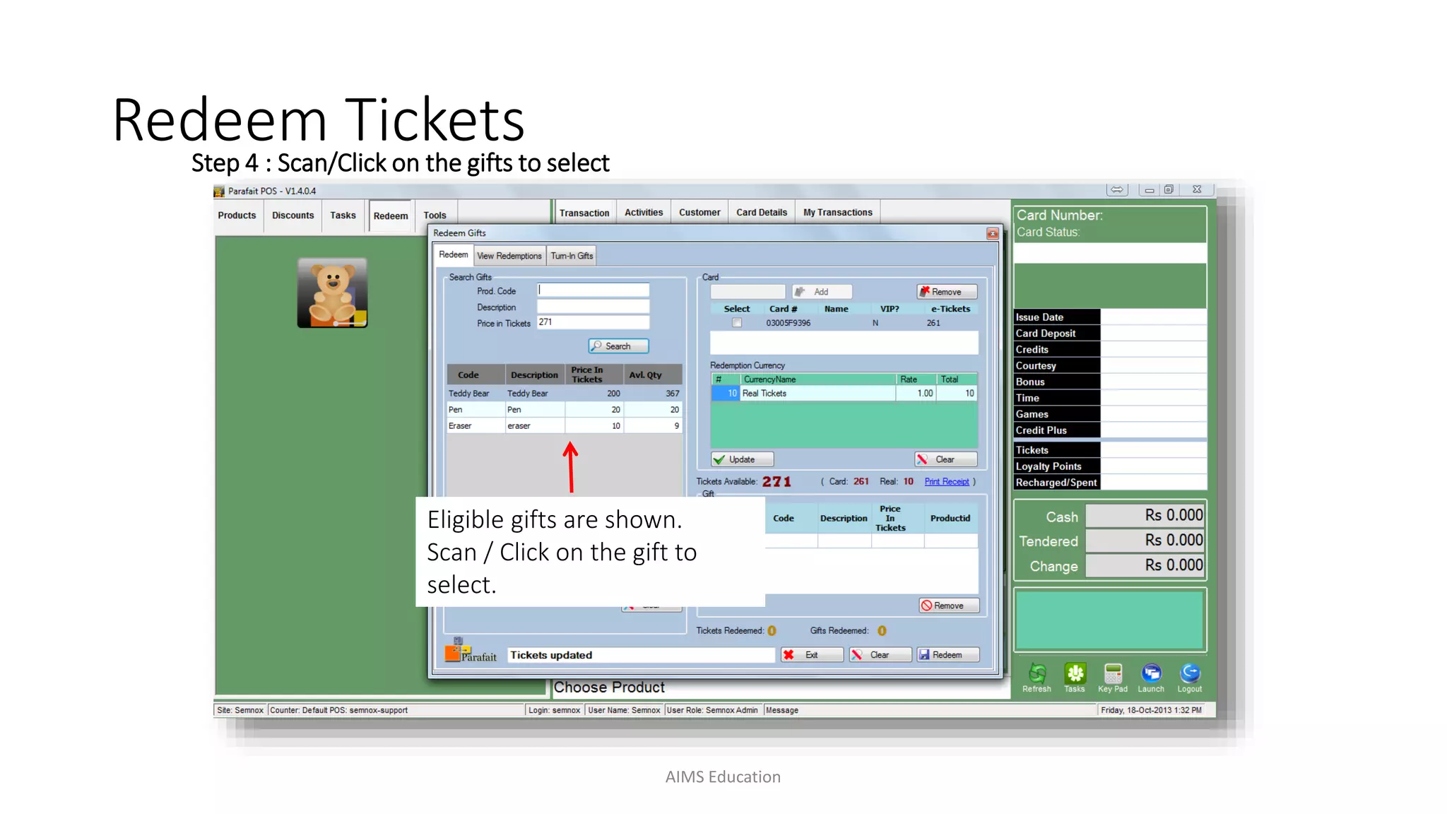 Eligible gifts are shown.
Scan / Click on the gift to
select.
Redeem TicketsStep 4 : Scan/Click on the gifts to select
AIMS Education
 