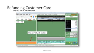 Step 2 : Click on Refund button
Click on ‘Refund’ button
Refunding Customer Card
AIMS Education
 