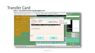 Step 2 : Get details of the lost/damaged card
Click on
‘Get Details’
Transfer Card
AIMS Education
 