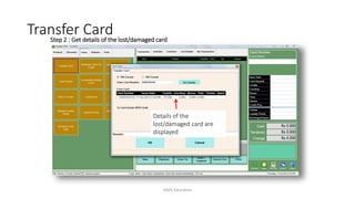 Step 2 : Get details of the lost/damaged card
Details of the
lost/damaged card are
displayed
Transfer Card
AIMS Education
 