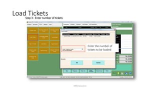 Step 3 : Enter number of tickets
Enter the number of
tickets to be loaded
Load Tickets
AIMS Education
 