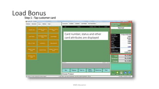 Card number, status and other
card attributes are displayed
Step 1 : Tap customer card
Load Bonus
AIMS Education
 