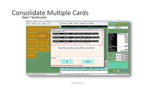Step 2 : Tap the cards
Tap the cards one after another
Consolidate Multiple Cards
AIMS Education
 