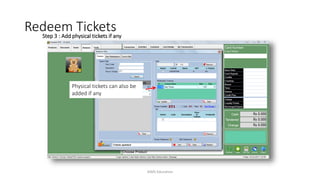 Step 3 : Add physical tickets if any
Physical tickets can also be
added if any
Redeem Tickets
AIMS Education
 