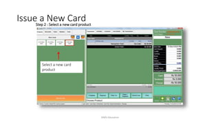 Step 2 : Select a new card product
Select a new card
product
Issue a New Card
AIMS Education
 