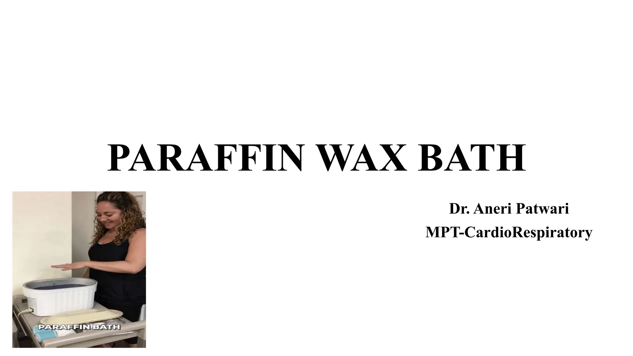 PARAFFIN WAX BATH THERAPY by Dr. Aneri.. PPT