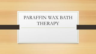 PARAFFIN WAX BATH
THERAPY
 
