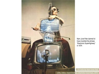 Nam June Paik claimed to have invented the phrase “Electronic Superhighway” in 1974<br />TV Cello by Nam June Paik<br />ce...