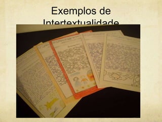 Exemplos de
Intertextualidade
 