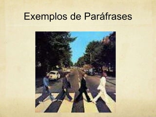 Exemplos de Paráfrases
 