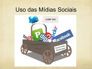 Uso das Mídias Sociais
 