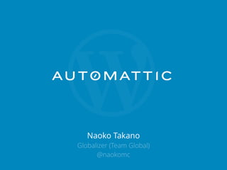 Naoko Takano
Globalizer (Team Global)
@naokomc
 