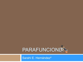 PARAFUNCIONES
Sarahí E. Hernández²
 