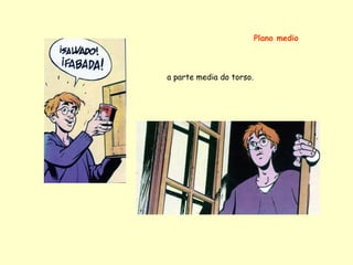 Plano medio



a parte media do torso.
 