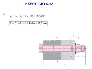 EXERCÍCIO 8-12
mmLLl Td 0,163450 
e)
mmldLl Gt 5,15165,31 
L
G
 