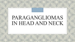 PARAGANGLIOMAS
IN HEAD AND NECK
 