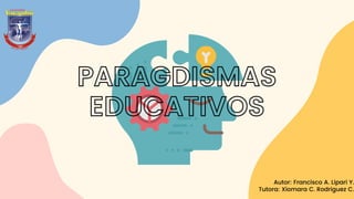 PARAGDISMAS

EDUCATIVOS


Autor: Francisco A. Lipari Y.
Tutora: Xiomara C. Rodriguez C.
 