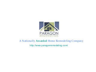 http://www.paragonremodeling.com/
A Nationally Awarded Home Remodeling Company
 