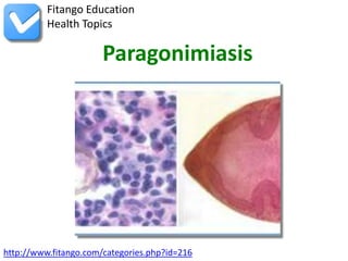 Fitango Education
          Health Topics

                       Paragonimiasis




http://www.fitango.com/categories.php?id=216
 