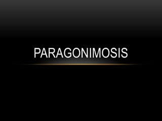 PARAGONIMOSIS
 