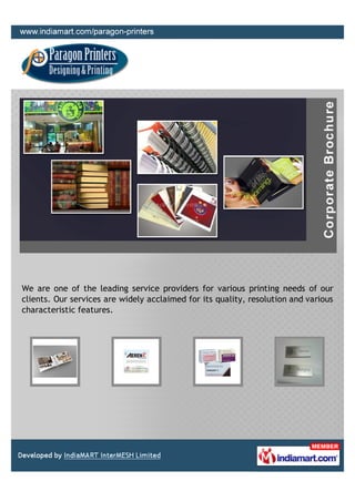 We are one of the leading service providers for various printing needs of our
clients. Our services are widely acclaimed for its quality, resolution and various
characteristic features.
 