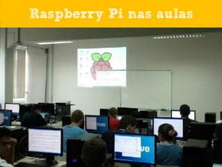 Raspberry Pi nas aulas

 