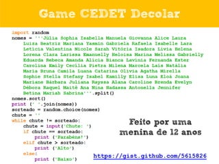 Game CEDET Decolar

Feito por uma
menina de 12 anos
https://gist.github.com/5615826

 