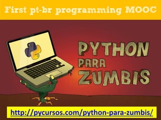 First pt-br programming MOOC

http://pycursos.com/python-para-zumbis/

 