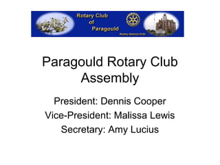 Paragould Rotary Club
     Assembly
  President: Dennis Cooper
Vice-President: Malissa Lewis
   Secretary: Amy Lucius
 