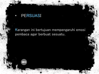 • PERSUASI
Karangan ini bertujuan mempengaruhi emosi
pembaca agar berbuat sesuatu.
 