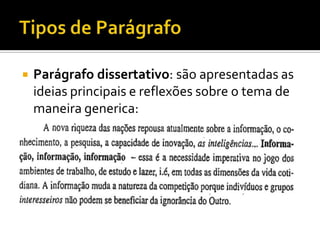  Parágrafo dissertativo: são apresentadas as
ideias principais e reflexões sobre o tema de
maneira generica:
 