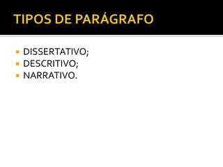  DISSERTATIVO;
 DESCRITIVO;
 NARRATIVO.
 