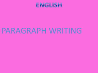 PARAGRAPH WRITING
 
