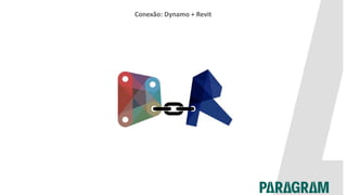 Conexão: Dynamo + Revit
 