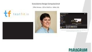 Ecossistema Design Computacional
Clifton Harness – CEO na TestFit.io – Dallas, EUA
 