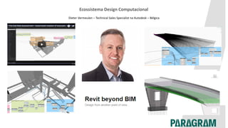 Ecossistema Design Computacional
Dieter Vermeulen – Technical Sales Specialist na Autodesk – Bélgica
 