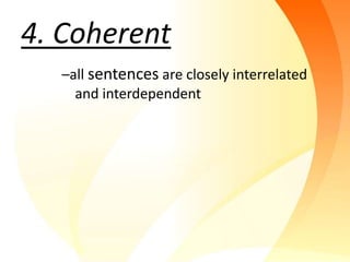 4. Coherent
  –all sentences are closely interrelated
    and interdependent
 