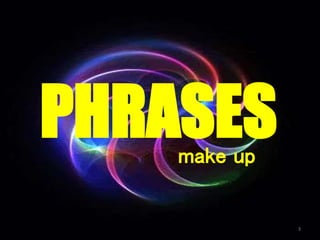 PHRASESmake up
3
 