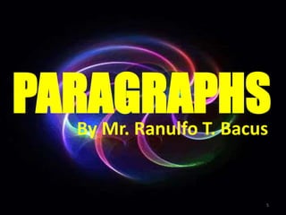 PARAGRAPHSBy Mr. Ranulfo T. Bacus
5
 