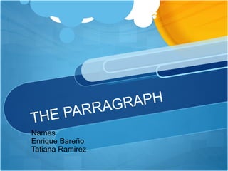 Names
Enrique Bareño
Tatiana Ramirez
 