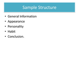 Sample Structure
• General Information
• Appearance
• Personality
• Habit
• Conclusion.
 